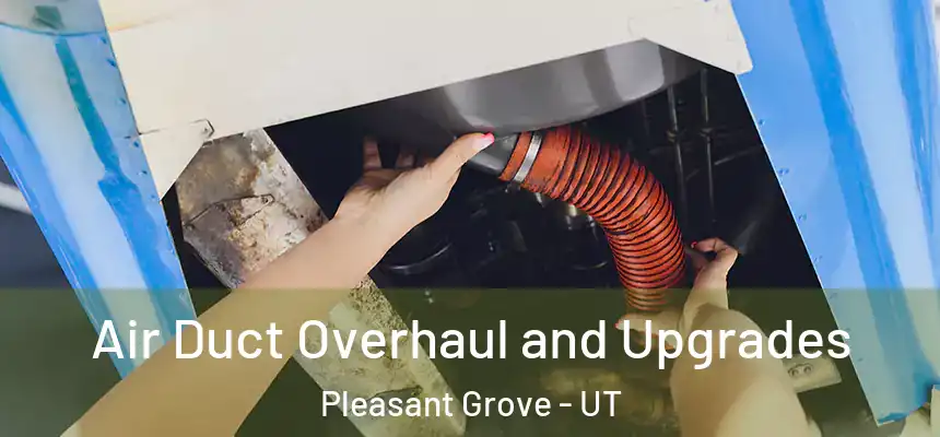  Air Duct Overhaul and Upgrades Pleasant Grove - UT