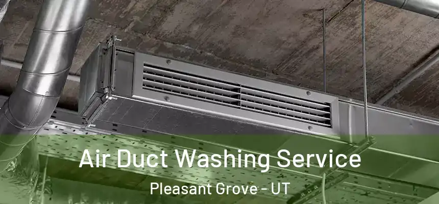  Air Duct Washing Service Pleasant Grove - UT
