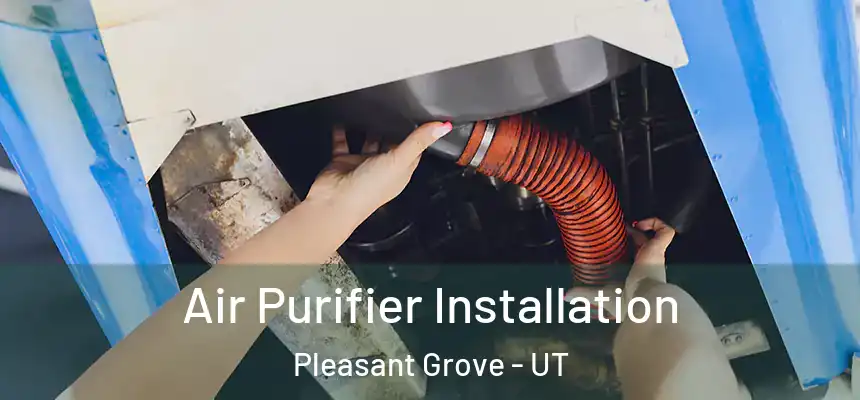  Air Purifier Installation Pleasant Grove - UT