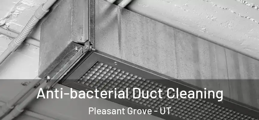  Anti-bacterial Duct Cleaning Pleasant Grove - UT