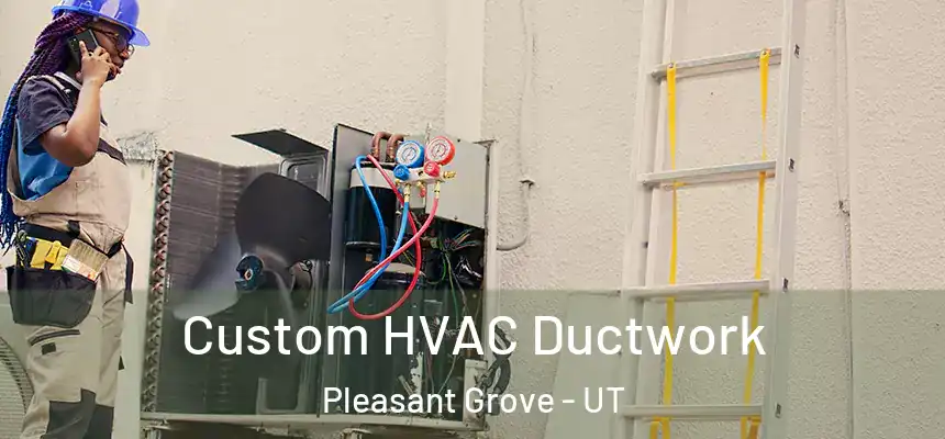  Custom HVAC Ductwork Pleasant Grove - UT