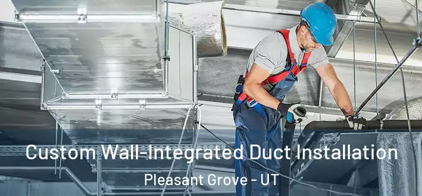  Custom Wall-Integrated Duct Installation Pleasant Grove - UT