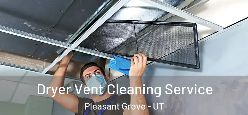  Dryer Vent Cleaning Service Pleasant Grove - UT