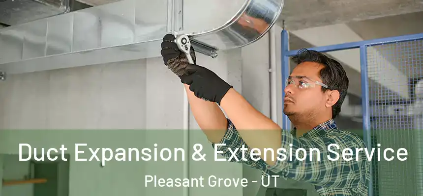  Duct Expansion & Extension Service Pleasant Grove - UT