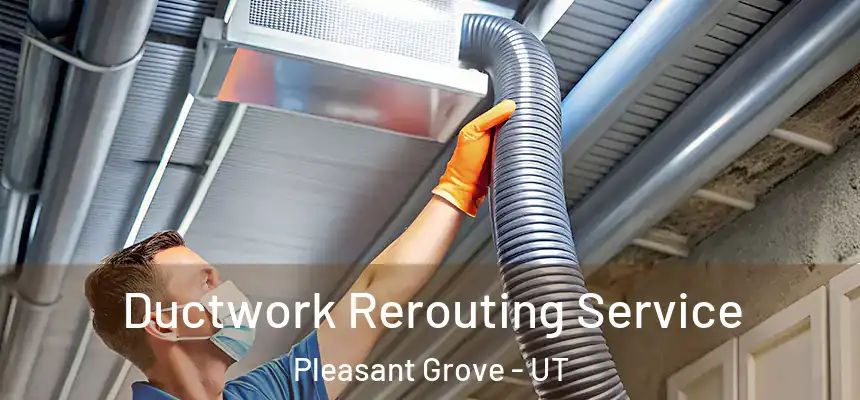 Ductwork Rerouting Service Pleasant Grove - UT