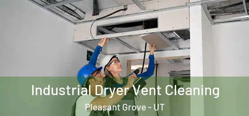  Industrial Dryer Vent Cleaning Pleasant Grove - UT