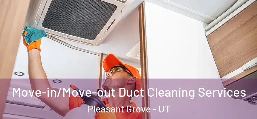  Move-in/Move-out Duct Cleaning Services Pleasant Grove - UT