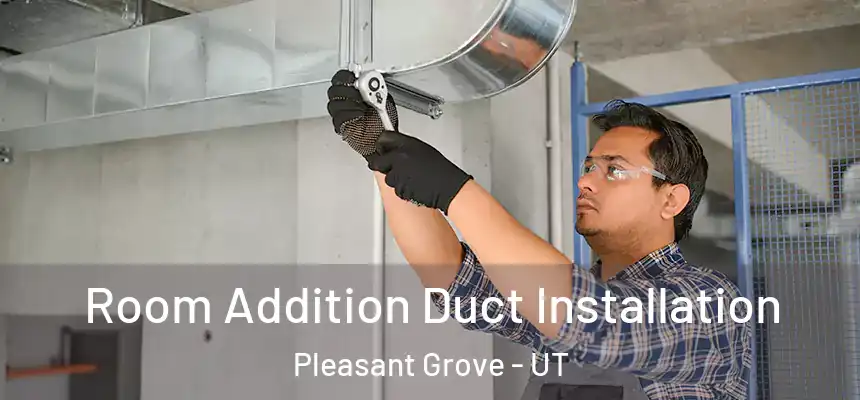  Room Addition Duct Installation Pleasant Grove - UT