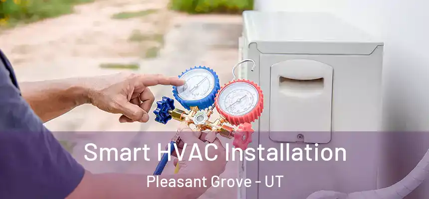  Smart HVAC Installation Pleasant Grove - UT