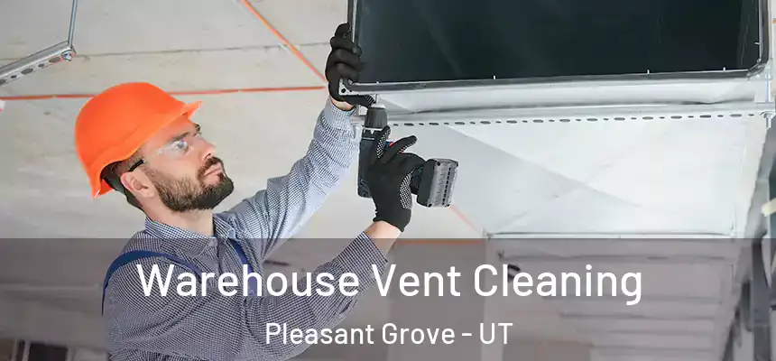  Warehouse Vent Cleaning Pleasant Grove - UT
